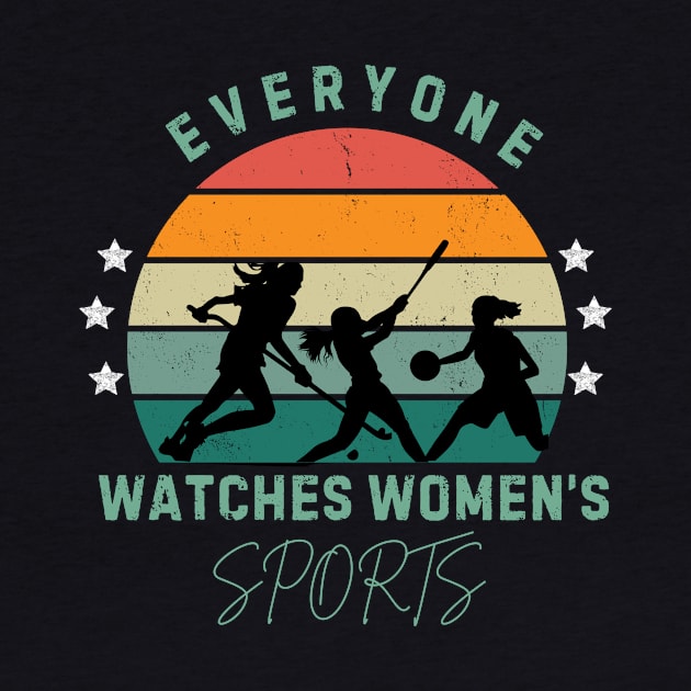 (V20) EVERYONE WATCHES WOMEN'S SPORTS by TreSiameseTee